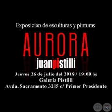 Aurora - Exposicin de esculturas y pinturas de Juanpi Pistilli - Jueves, 26 de Julio de 2018